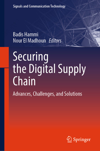 Securing the Digital Supply Chain: Advances, Challenges, and Solutions (Signals and Communication Technology) book cover by 