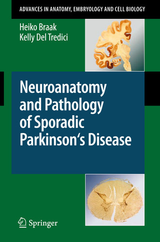 Neuroanatomy and Pathology of Sporadic Parkinson's Disease (Advances in Anatomy, Embryology and Cell Biology #201) book cover by Heiko Braak, Kelly Del Tredici