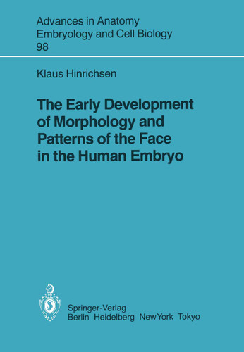 The Early Development of Morphology and Patterns of the Face in the Human Embryo (Advances in Anatomy, Embryology and Cell Biology #98) book cover by K. Hinrichsen