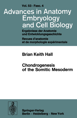 Chondrogenesis of the Somitic Mesoderm (Advances in Anatomy, Embryology and Cell Biology #53/4) book cover by B. K. Hall