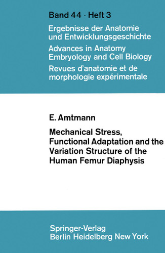 Mechanical Stress, Functional Adaptation and the Variation Structure of the Human Femur Diaphysis (Advances in Anatomy, Embryology and Cell Biology #44/3) book cover by E. Amtmann