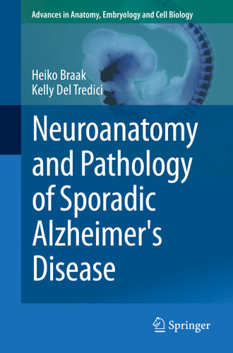 Neuroanatomy and Pathology of Sporadic Alzheimer's Disease (Advances in Anatomy, Embryology and Cell Biology #215) book cover by Heiko Braak, Kelly Del Tredici