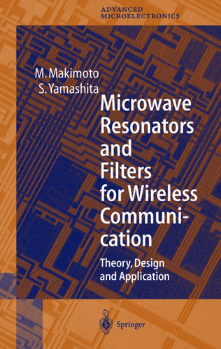 Microwave Resonators and Filters for Wireless Communication: Theory, Design and Application (Springer Series in Advanced Microelectronics #4) book cover by M. Makimoto, S. Yamashita