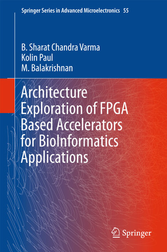 Architecture Exploration of FPGA Based Accelerators for BioInformatics Applications (Springer Series in Advanced Microelectronics #55) book cover by B. Sharat Chandra Varma, Kolin Paul, M. Balakrishnan