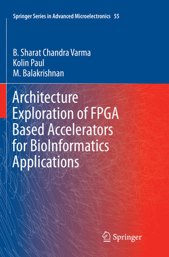 Architecture Exploration of FPGA Based Accelerators for BioInformatics Applications (Springer Series in Advanced Microelectronics #55) book cover by B. Sharat Chandra Varma, Kolin Paul, M. Balakrishnan
