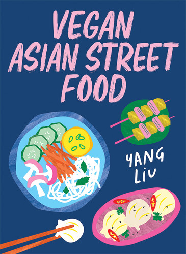 Vegan Asian Street Food: Over 80 plant-based recipes for every occasion book cover by Yang Liu, Katharina Pinczolits