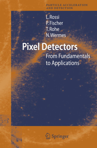 Pixel Detectors: From Fundamentals to Applications (Particle Acceleration and Detection) book cover by Leonardo Rossi, Peter Fischer, Tilman Rohe, Norbert Wermes