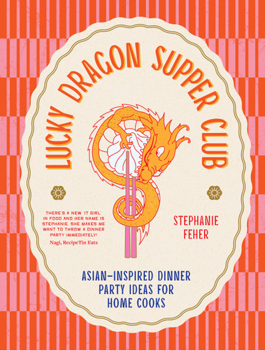 Lucky Dragon Supper Club: Asian-inspired dinner party ideas for home cooks book cover by Stephanie Feher