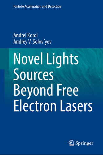 Novel Lights Sources Beyond Free Electron Lasers (Particle Acceleration and Detection) book cover by Andrei Korol, Andrey V. Solov'yov