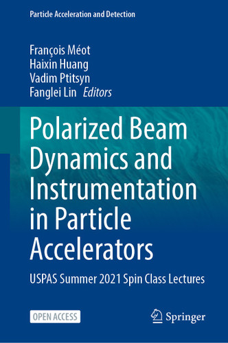 Polarized Beam Dynamics and Instrumentation in Particle Accelerators: USPAS Summer 2021 Spin Class Lectures (Particle Acceleration and Detection) book cover by 