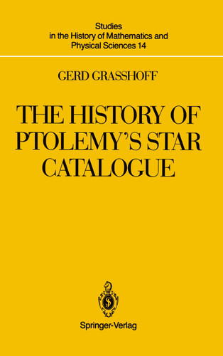 The History of Ptolemy’s Star Catalogue (Studies in the History of Mathematics and Physical Sciences #14) book cover by Gerd Graßhoff