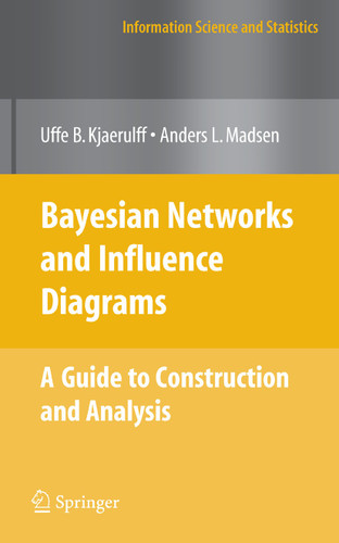 Bayesian Networks and Influence Diagrams: A Guide to Construction and Analysis (Information Science and Statistics) book cover by Uffe B. Kjærulff, Anders L. Madsen