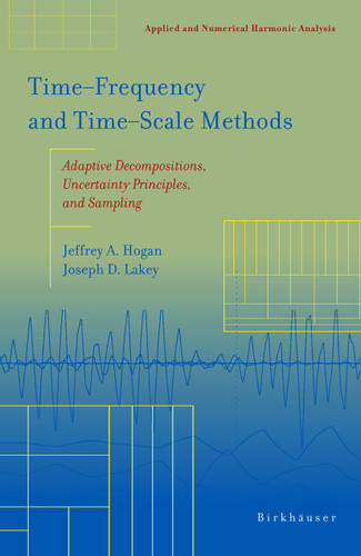 Time‒Frequency and Time‒Scale Methods: Adaptive Decompositions, Uncertainty Principles, and Sampling (Applied and Numerical Harmonic Analysis) book cover by Jeffrey A. Hogan