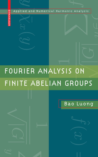 Fourier Analysis on Finite Abelian Groups (Applied and Numerical Harmonic Analysis) book cover by Bao Luong