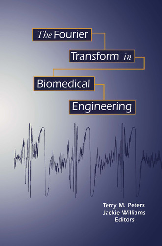 The Fourier Transform in Biomedical Engineering (Applied and Numerical Harmonic Analysis) book cover by Terry M. Peters, Jacqueline C. Williams