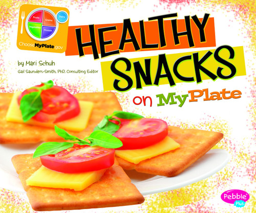 Healthy Snacks on MyPlate (What's on MyPlate?) Cover Healthy Snacks on MyPlate (What's on MyPlate?) Cover