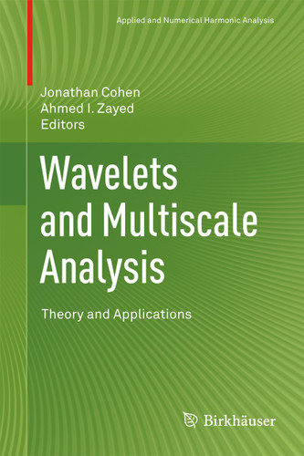 Wavelets and Multiscale Analysis: Theory and Applications (Applied and Numerical Harmonic Analysis) book cover by 