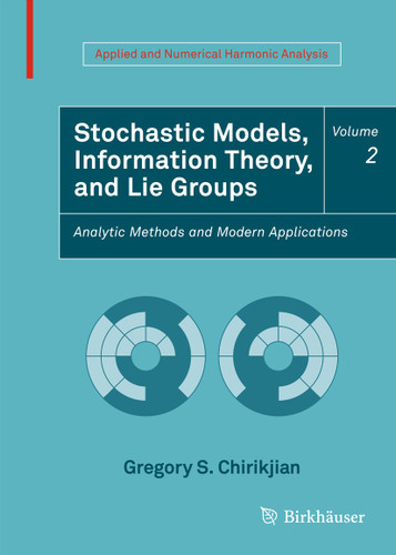 Stochastic Models, Information Theory, and Lie Groups, Volume 2: Analytic Methods and Modern Applications (Applied and Numerical Harmonic Analysis) book cover by Gregory S. Chirikjian