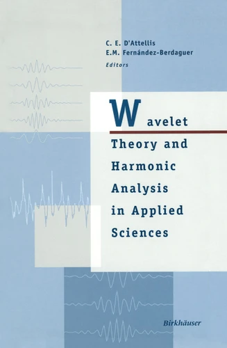 Wavelet Theory and Harmonic Analysis in Applied Sciences (Applied and Numerical Harmonic Analysis) book cover by Carlos E. D'Attellis, Elena M. Fernandez-Berdaguer
