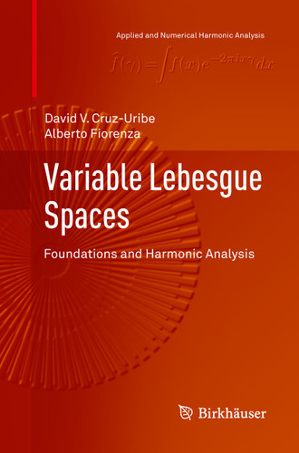Variable Lebesgue Spaces: Foundations and Harmonic Analysis (Applied and Numerical Harmonic Analysis) book cover by David V. Cruz-Uribe, Alberto Fiorenza