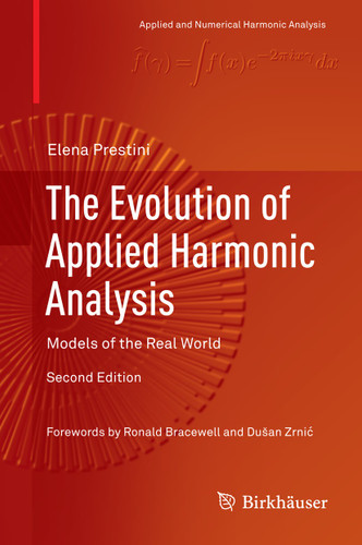 The Evolution of Applied Harmonic Analysis: Models of the Real World (Applied and Numerical Harmonic Analysis) book cover by Elena Prestini