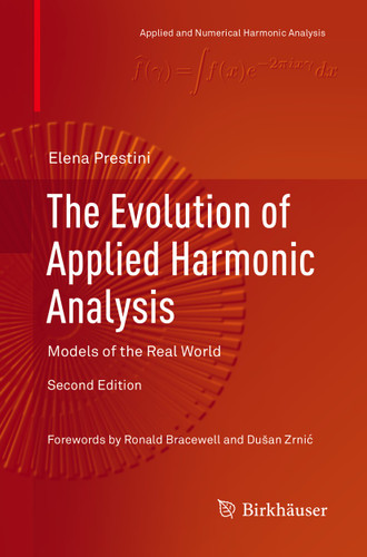 The Evolution of Applied Harmonic Analysis: Models of the Real World (Applied and Numerical Harmonic Analysis) book cover by Elena Prestini