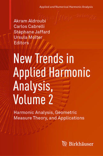 New Trends in Applied Harmonic Analysis, Volume 2: Harmonic Analysis, Geometric Measure Theory, and Applications (Applied and Numerical Harmonic Analysis) book cover by 