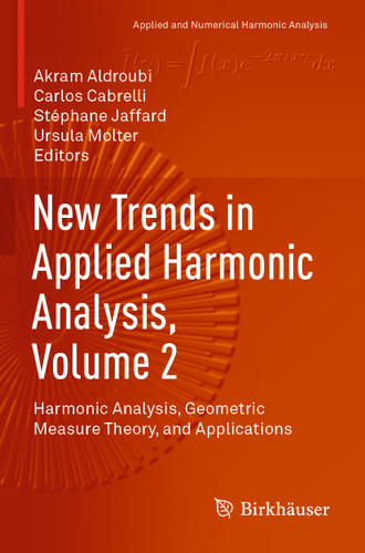 New Trends in Applied Harmonic Analysis, Volume 2: Harmonic Analysis, Geometric Measure Theory, and Applications (Applied and Numerical Harmonic Analysis) book cover by 