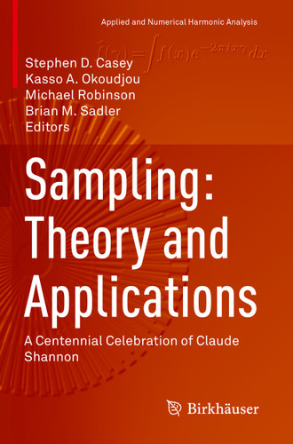 Sampling: Theory and Applications: A Centennial Celebration of Claude Shannon (Applied and Numerical Harmonic Analysis) book cover by 