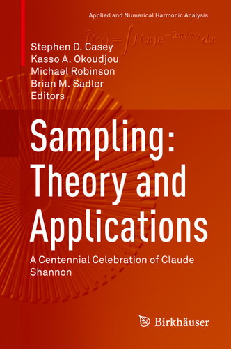 Sampling: Theory and Applications: A Centennial Celebration of Claude Shannon (Applied and Numerical Harmonic Analysis) book cover by 