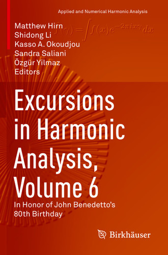 Excursions in Harmonic Analysis, Volume 6: In Honor of John Benedetto’s 80th Birthday (Applied and Numerical Harmonic Analysis) book cover by 
