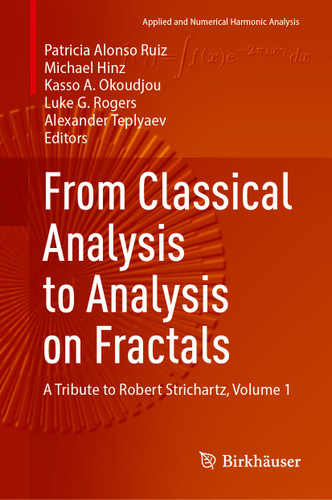 From Classical Analysis to Analysis on Fractals: A Tribute to Robert Strichartz, Volume 1 (Applied and Numerical Harmonic Analysis) book cover by 