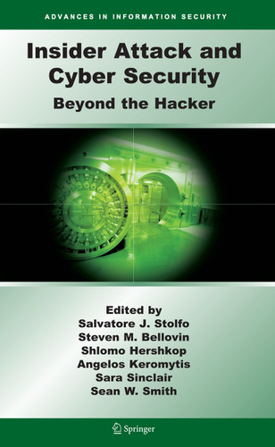 Insider Attack and Cyber Security: Beyond the Hacker (Advances in Information Security #39) book cover by 