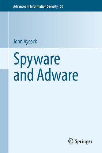 Spyware and Adware (Advances in Information Security #50) book cover by John Aycock
