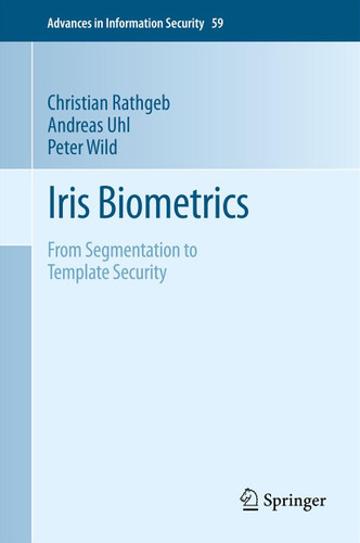 Iris Biometrics: From Segmentation to Template Security (Advances in Information Security #59) book cover by Christian Rathgeb, Andreas Uhl, Peter Wild