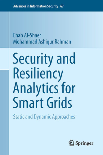 Security and Resiliency Analytics for Smart Grids: Static and Dynamic Approaches (Advances in Information Security #67) book cover by Ehab Al-Shaer, Mohammad Ashiqur Rahman