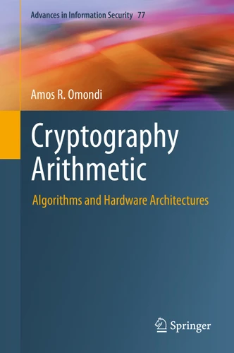 Cryptography Arithmetic: Algorithms and Hardware Architectures (Advances in Information Security #77) book cover by Amos R. Omondi