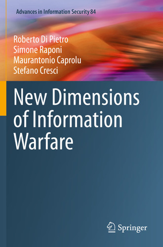 New Dimensions of Information Warfare (Advances in Information Security #84) book cover by Roberto Di Pietro, Simone Raponi, Maurantonio Caprolu, Stefano Cresci