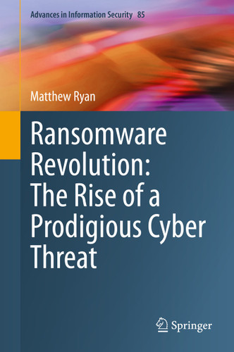 Ransomware Revolution: The Rise of a Prodigious Cyber Threat (Advances in Information Security #85) book cover by Matthew Ryan