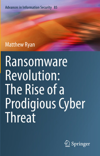 Ransomware Revolution: The Rise of a Prodigious Cyber Threat (Advances in Information Security #85) book cover by Matthew Ryan