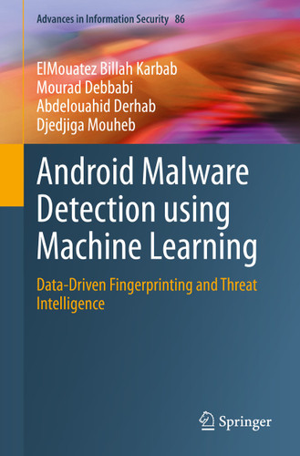 Android Malware Detection using Machine Learning: Data-Driven Fingerprinting and Threat Intelligence (Advances in Information Security #86) book cover by ElMouatez Billah Karbab, Mourad Debbabi, Abdelouahid Derhab, Djedjiga Mouheb