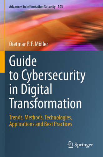 Guide to Cybersecurity in Digital Transformation: Trends, Methods, Technologies, Applications and Best Practices (Advances in Information Security #103) book cover by Dietmar P.F. Möller