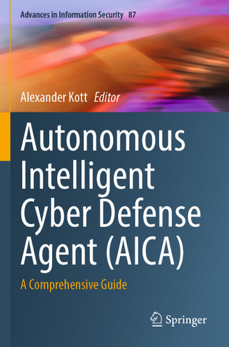 Autonomous Intelligent Cyber Defense Agent (AICA): A Comprehensive Guide (Advances in Information Security #87) book cover by 