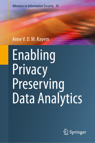 Enabling Privacy Preserving Data Analytics (Advances in Information Security #92) book cover by Anne V. D. M. Kayem