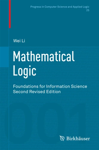 Mathematical Logic: Foundations for Information Science (Progress in Computer Science and Applied Logic #25) book cover by Wei Li