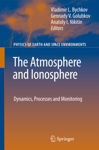 The Atmosphere and Ionosphere: Dynamics, Processes and Monitoring (Physics of Earth and Space Environments) book cover by 