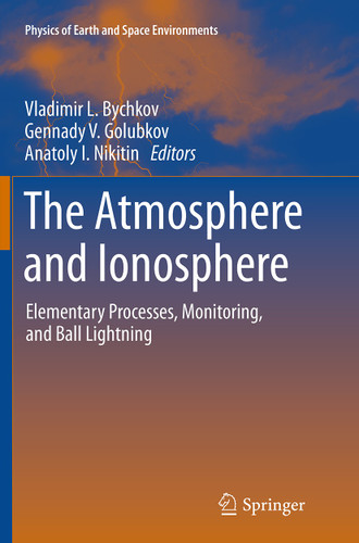 The Atmosphere and Ionosphere: Elementary Processes, Monitoring, and Ball Lightning (Physics of Earth and Space Environments) book cover by 