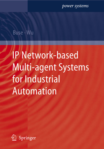 IP Network-based Multi-agent Systems for Industrial Automation: Information Management, Condition Monitoring and Control of Power Systems (Power Systems) book cover by David P. Buse, Q.H. Wu