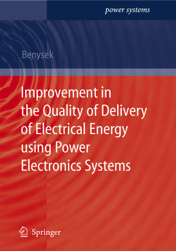Improvement in the Quality of Delivery of Electrical Energy using Power Electronics Systems (Power Systems) book cover by Grzegorz Benysek