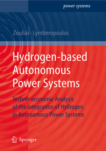 Hydrogen-based Autonomous Power Systems: Techno-economic Analysis of the Integration of Hydrogen in Autonomous Power Systems (Power Systems) book cover by Nicolaos Lymberopoulos, Emmanuel Zoulias